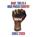 Baby, This is a High-Priced Country: Stories
