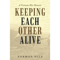 Keeping Each Other Alive: A Vietnam War Memoir