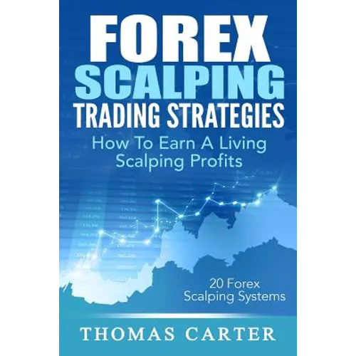 Forex Scalping Trading Strategies: How To Earn A Living Scalping Profits
