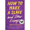 How to Make a Slave and Other Essays