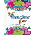 Best Teacher Ever: Teacher Coloring Book for Adults: Funny & Stress Relieving Thank You Gift for Teacher Retirement, End of School Year and Graduation