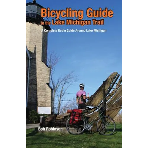 Bicycling Guide to the Lake Michigan Trail: A Complete Route Guide Around Lake Michigan