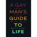 A Gay Man's Guide to Life: Get Real, Stand Tall, and Take Your Place