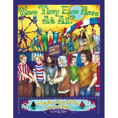 Were They Ever Here at All? More Epic Tales of the Grateful Dead