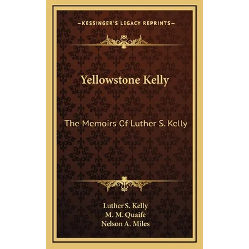 Yellowstone Kelly: The Memoirs Of Luther S. Kelly