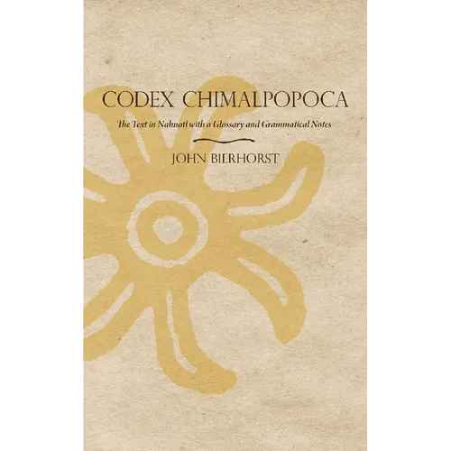 Codex Chimalpopoca: The Text in Nahuatl with a Glossary and Grammatical Notes