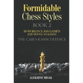 Formidable Chess Styles: The Caro Kann Defense - Book 1 - An Analysis - 50 World Class Games - 2,357 Moves Analyzed - Chess for Beginners Inter