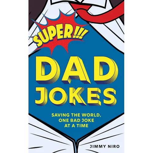 Super Dad Jokes: Saving the World, One Bad Joke at a Time
