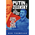 Putin vs. Zelensky: The Russo-Ukrainian War: Why It's Happening and How It All Got Started