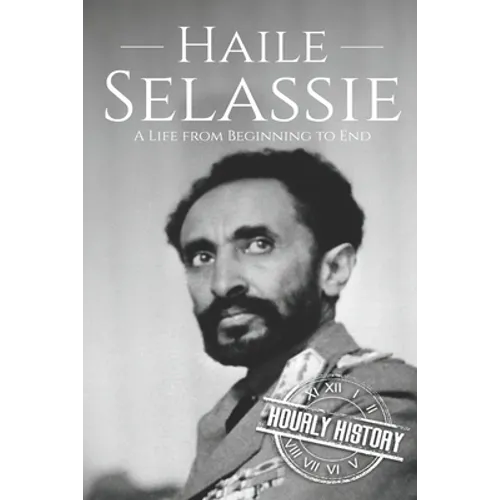 Haile Selassie: A Life from Beginning to End