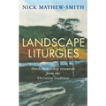 Landscape Liturgies: Outdoor Worship Resources from the Christian Tradition