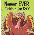 Never EVER Tickle a Turkey: A Funny Rhyming, Read Aloud Picture Book