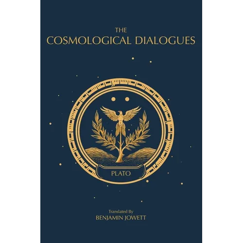 The Cosmological Dialogues: The Late Dialogues of Plato