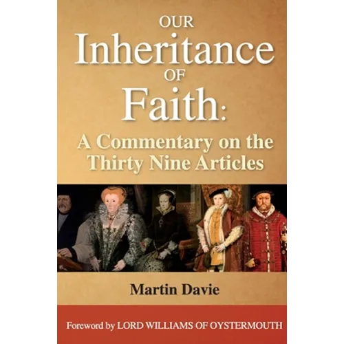 Our Inheritance of Faith: A Commentary on the Thirty Nine Articles
