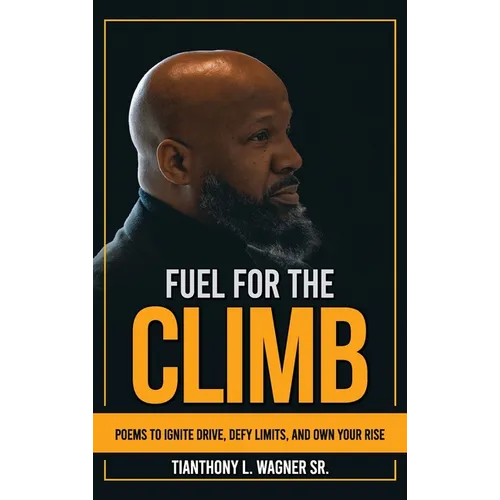 Fuel for the Climb: Poems to Ignite Drive, Defy Limits, and Own Your Rise