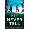 I'll Never Tell: A totally unputdownable thriller packed with twists and suspense