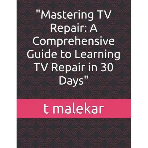 "Mastering TV Repair: A Comprehensive Guide to Learning TV Repair in 30 Days"