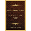 In The Lands Of The Sun: Notes And Memories Of A Tour In The East (1915)