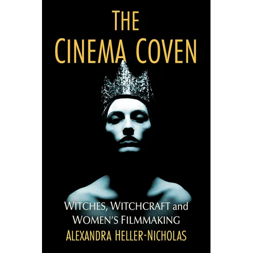 The Cinema Coven: Witches, Witchcraft and Women's Filmmaking