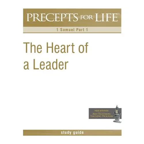 Precepts For Life Study Guide: The Heart of a Leader (1 Samuel Part 1)