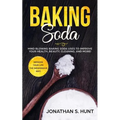 Baking Soda: Mind Blowing Baking Soda Uses to Improve Your Health, Beauty, Cleaning, and More!