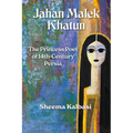 Jahan Malek Khatun: The Ghazal as Survival
