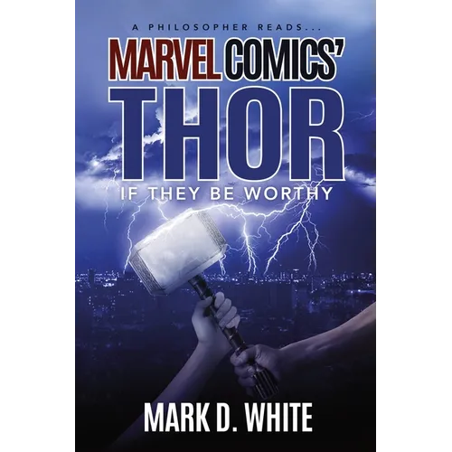 A Philosopher Reads...Marvel Comics' Thor: If They Be Worthy