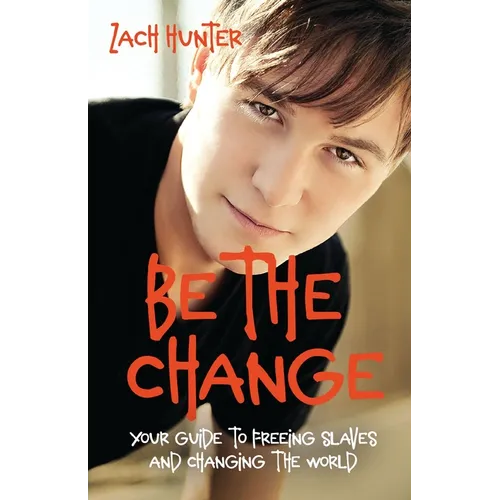 Be the Change, Revised Edition: Your Guide to Freeing Slaves and Changing the World