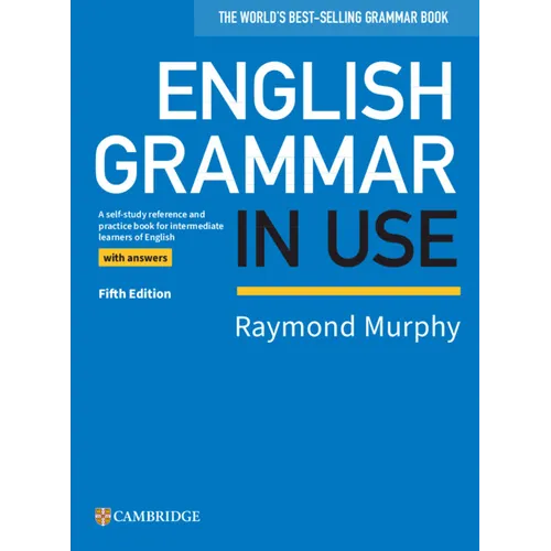 English Grammar in Use Book with Answers: A Self-Study Reference and Practice Book for Intermediate Learners of English