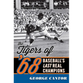 The Tigers of '68: Baseball's Last Real Champions