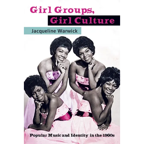 Girl Groups, Girl Culture: Popular Music and Identity in the 1960s