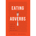 Eating Adverbs: A Recipe for Living Fully, Boldly, and Unapologetically