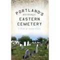 Portland's Historic Eastern Cemetery: A Field of Ancient Graves
