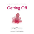 Getting Off: A Woman's Guide to Masturbation