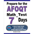 Prepare for the AFOQT Math Test in 7 Days: A Quick Study Guide with Two Full-Length AFOQT Math Practice Tests