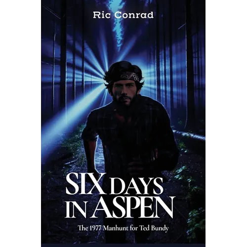 Six Days in Aspen: The 1977 Manhunt for Ted Bundy
