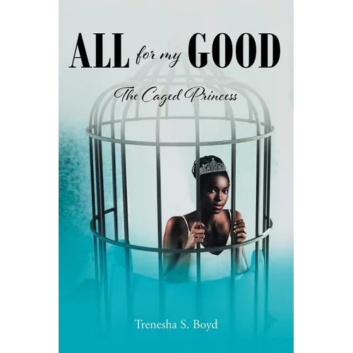 All for my Good: The Caged Princess