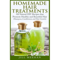 Homemade Hair Treatments: All Natural DIY Recipes that Promote Healthy and Beautiful Hair