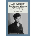 Jack London: The Socialist Writings: The People of the Abyss, War of the Classes, Revolution and Other Essays