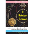 A Rainbow Thread: An Anthology of Queer Jewish Texts from the First Century to 1969