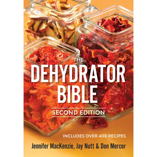 The Dehydrator Bible: Includes Over 400 Recipes