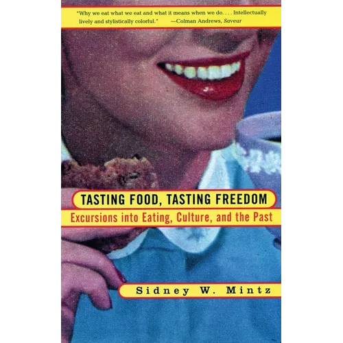 Tasting Food, Tasting Freedom: Excursions into Eating, Power, and the Past