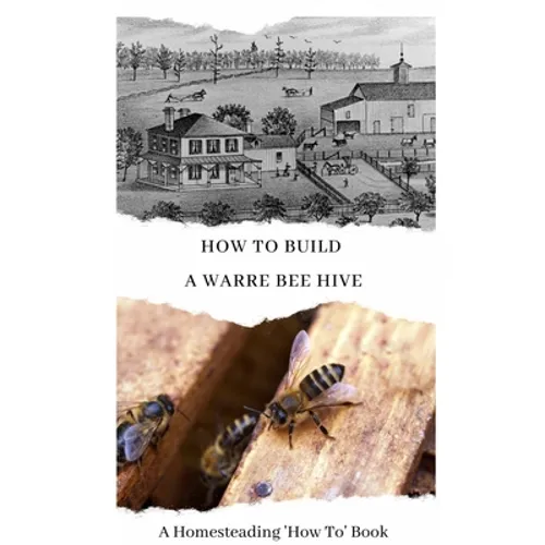 How To Build a Warre Bee Hive: A Homesteading 'How To' Book