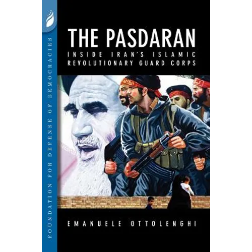 The Pasdaran: Inside Iran's Islamic Revolutionary Guard Corps