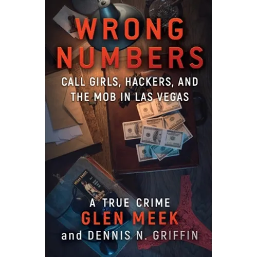 Wrong Numbers: Call Girls, Hackers, And The Mob In Las Vegas