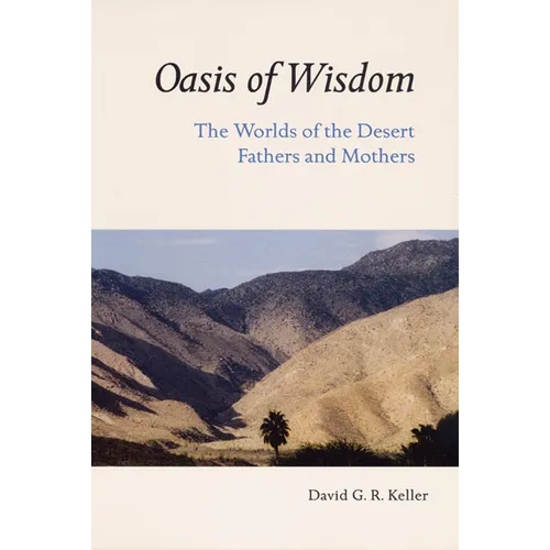 Oasis of Wisdom: The Worlds of the Desert Fathers and Mothers