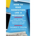 How to Read Nonfiction Like a Professor: A Smart, Irreverent Guide to Biography, History, Journalism, Blogs, and Everything in Between