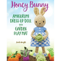 Honey Bunny Amigurumi Dress-Up Doll with Garden Play Mat: Crochet Patterns for Bunny Doll plus Doll Clothes, Garden Playmat & Accessories