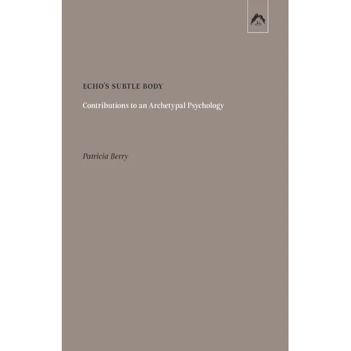 Echo's Subtle Body: Contributions to an Archetypal Psychology