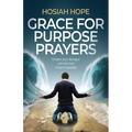 Grace for Purpose Prayers: Deepen your dialogue with the God of the impossible
